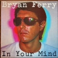 Bryan Ferry - In Your Mind / RTB
